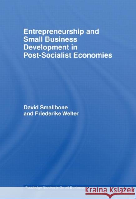 Entrepreneurship and Small Business Development in Post-Socialist Economies David Smallbone Friederike Welter 9780415542746 Routledge