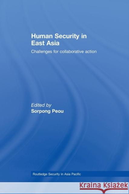 Human Security in East Asia: Challenges for Collaborative Action Sorpong Peou   9780415542838 Routledge