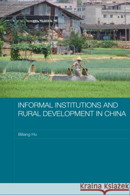 Informal Institutions and Rural Development in China Biliang Hu   9780415542852 Routledge