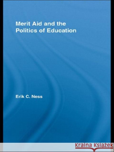 Merit Aid and the Politics of Education Erik C Ness 9780415542883