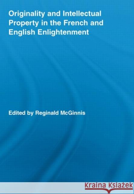 Originality and Intellectual Property in the French and English Enlightenment Reginald McGinnis 9780415542982 Routledge