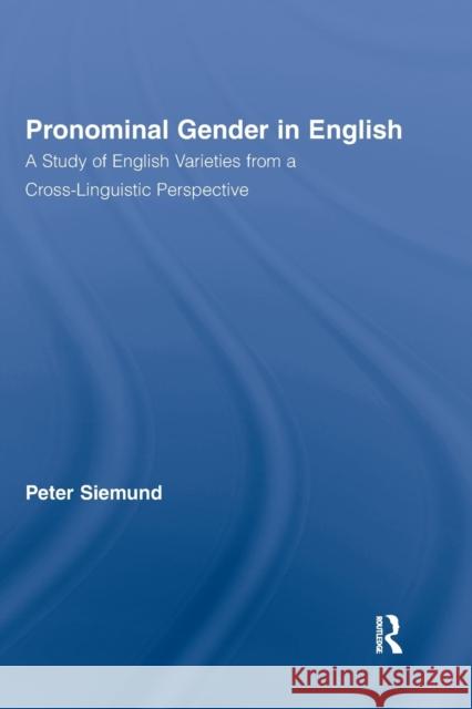 Pronominal Gender in English: A Study of English Varieties from a Cross-Linguistic Perspective Siemund, Peter 9780415543071 Routledge