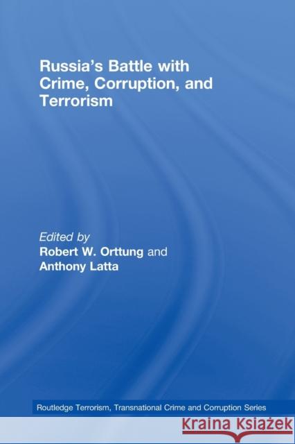 Russia's Battle with Crime, Corruption and Terrorism Robert Orttung Anthony Latta  9780415543132