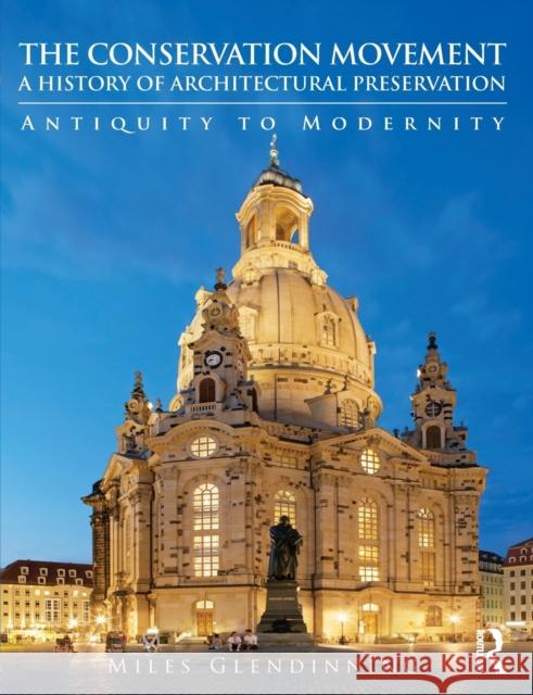 The Conservation Movement: A History of Architectural Preservation: Antiquity to Modernity Glendinning, Miles 9780415543224 0