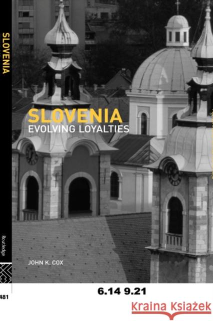 Slovenia: Evolving Loyalties Cox, John K. 9780415543538 