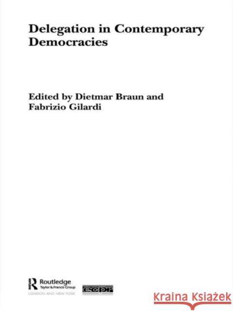 Delegation in Contemporary Democracies Gilardi Fabrizio 9780415543569