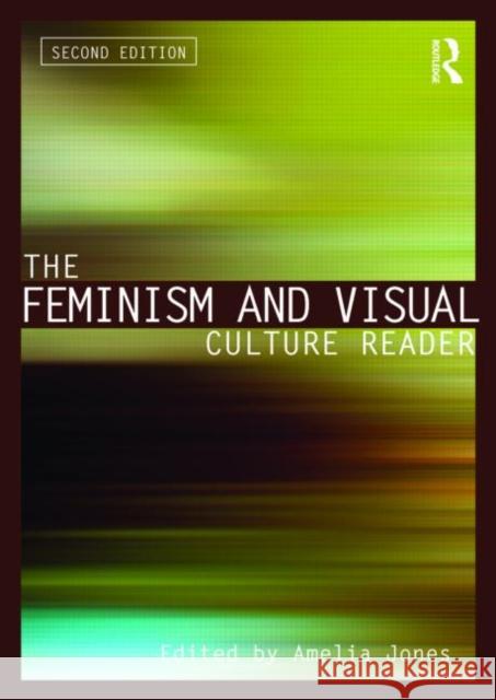 The Feminism and Visual Culture Reader Jones Amelia 9780415543705