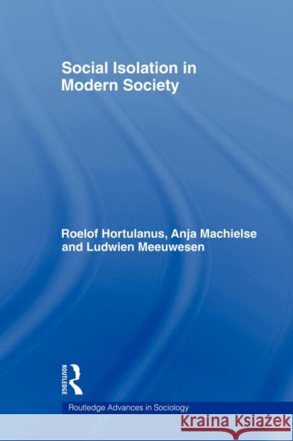 Social Isolation in Modern Society Roelof Hortulanus 9780415543880 