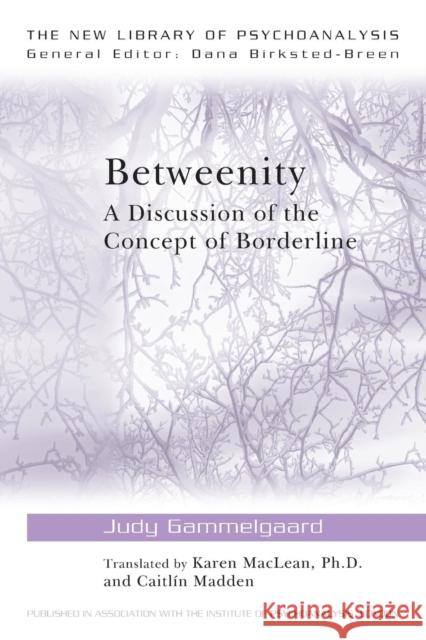 Betweenity : A Discussion of the Concept of Borderline Judy Gammelgaard   9780415543903 Taylor & Francis