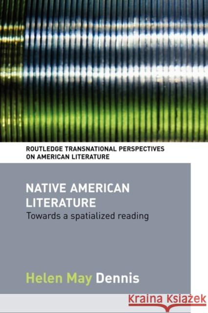 Native American Literature: Towards a Spatialized Reading May Dennis, Helen 9780415544160 Routledge