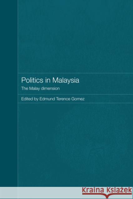 Politics in Malaysia: The Malay Dimension Gomez, Edmund Terence 9780415544252 Routledge