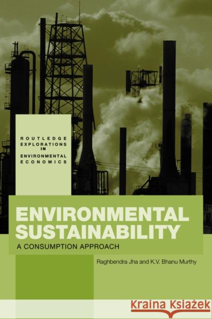 Environmental Sustainability: A Consumption Approach Jha, Raghbendra 9780415544283