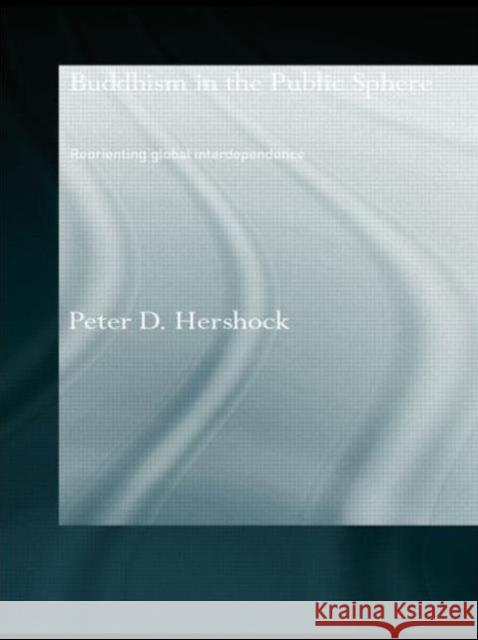 Buddhism in the Public Sphere: Reorienting Global Interdependence Hershock, Peter D. 9780415544436