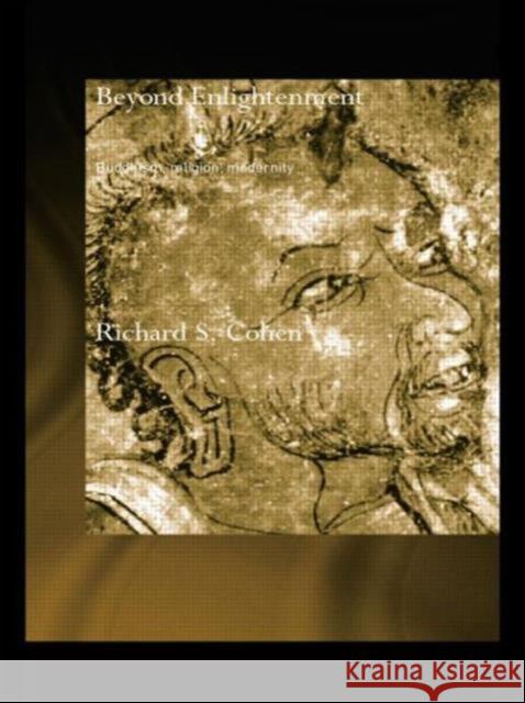 Beyond Enlightenment: Buddhism, Religion, Modernity Cohen, Richard 9780415544443 Routledge