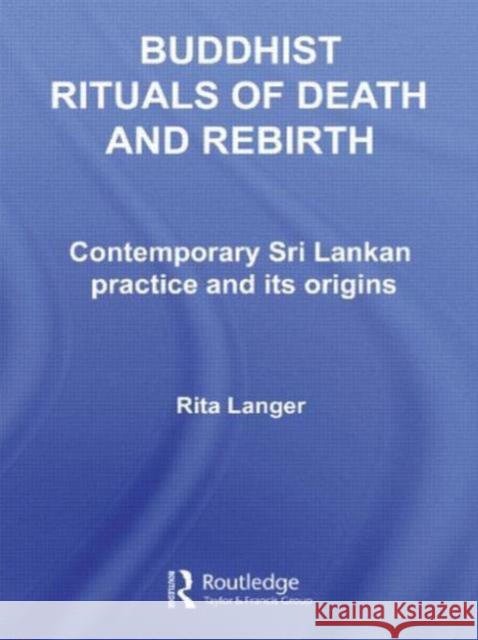 Buddhist Rituals of Death and Rebirth: Contemporary Sri Lankan Practice and Its Origins Langer, Rita 9780415544702