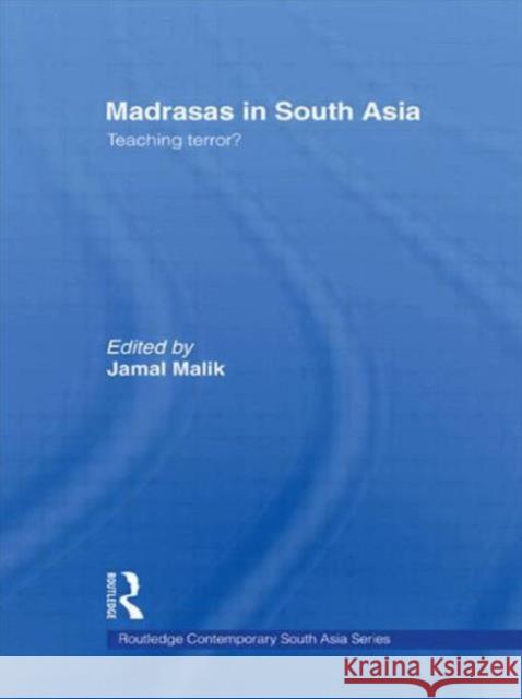 Madrasas in South Asia: Teaching Terror? Malik, Jamal 9780415544801