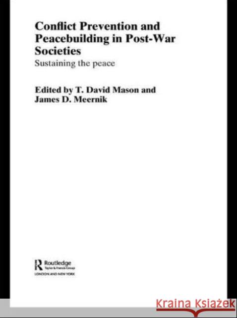 Conflict Prevention and Peace-Building in Post-War Societies: Sustaining the Peace Mason, T. David 9780415544955 