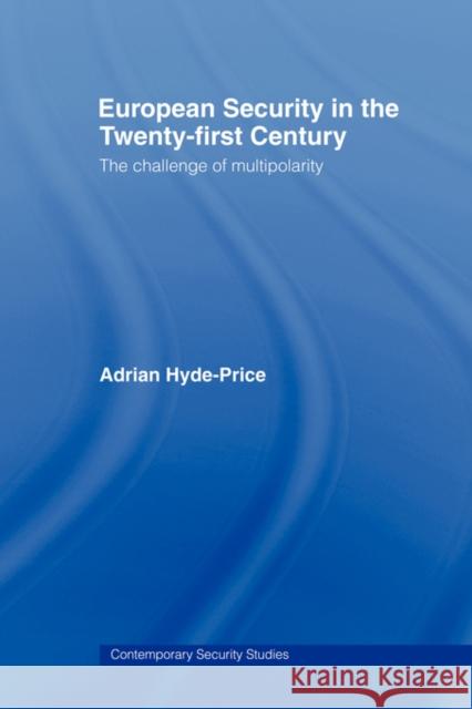 European Security in the Twenty-First Century: The Challenge of Multipolarity Hyde-Price, Adrian 9780415545075