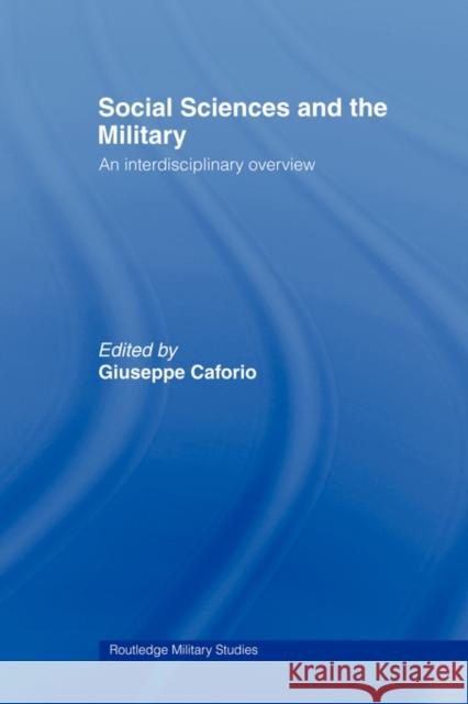 Social Sciences and the Military: An Interdisciplinary Overview Caforio, Giuseppe 9780415545082