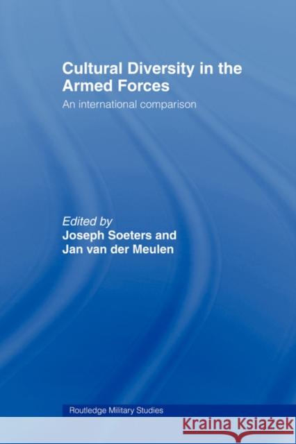 Cultural Diversity in the Armed Forces: An International Comparison Soeters, Joseph L. 9780415545105