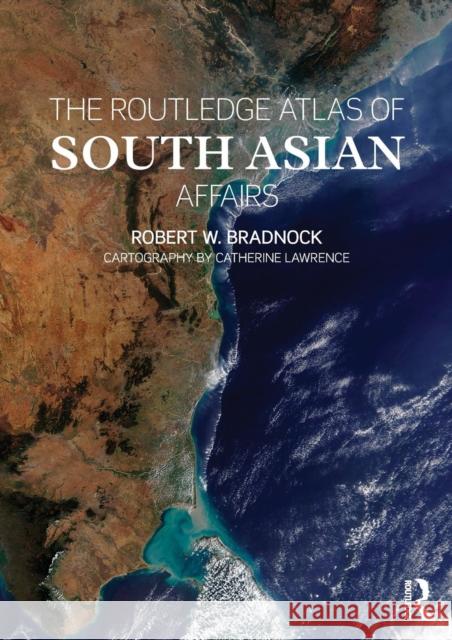 The Routledge Atlas of South Asian Affairs Robert W. Bradnock 9780415545136 Routledge