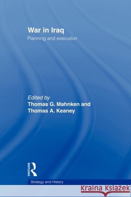 War in Iraq: Planning and Execution Mahnken, Thomas G. 9780415545242 Routledge
