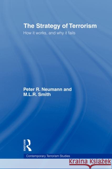 The Strategy of Terrorism: How It Works, and Why It Fails Neumann, Peter R. 9780415545266