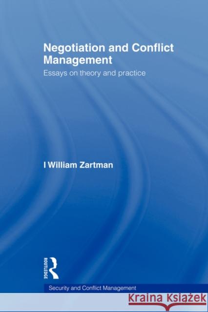 Negotiation and Conflict Management: Essays on Theory and Practice Zartman, I. William 9780415545297 