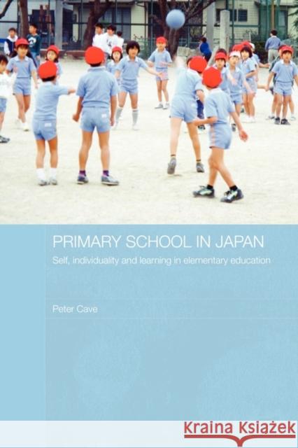 Primary School in Japan: Self, Individuality and Learning in Elementary Education Cave, Peter 9780415545365