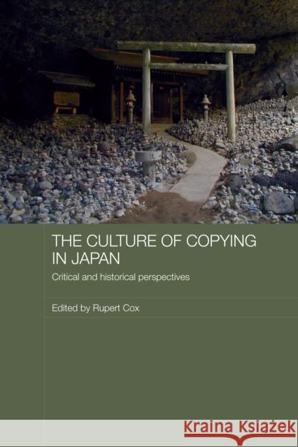 The Culture of Copying in Japan: Critical and Historical Perspectives Cox, Rupert 9780415545396 Routledge