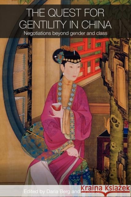 The Quest for Gentility in China: Negotiations Beyond Gender and Class Berg, Daria 9780415545419