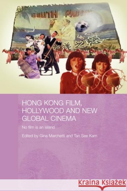 Hong Kong Film, Hollywood and New Global Cinema: No Film Is an Island Marchetti, Gina 9780415545600
