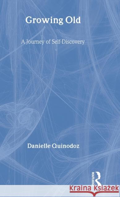 Growing Old: A Journey of Self-Discovery Quinodoz, Danielle 9780415545655