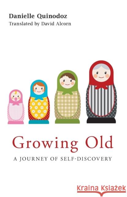 Growing Old: A Journey of Self-Discovery Quinodoz, Danielle 9780415545662