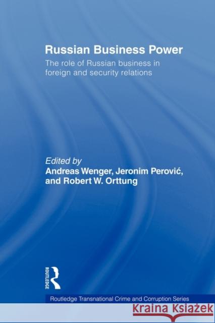 Russian Business Power: The Role of Russian Business in Foreign and Security Relations Wenger, Andreas 9780415545693