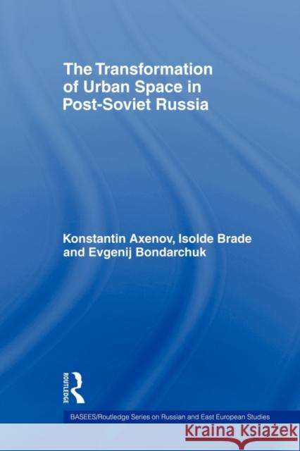 The Transformation of Urban Space in Post-Soviet Russia Brade Isolde 9780415545846