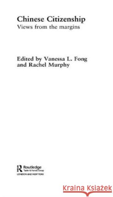 Chinese Citizenship: Views from the Margins Fong, Vanessa L. 9780415545860