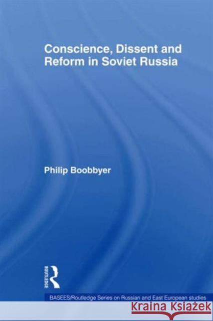 Conscience, Dissent and Reform in Soviet Russia Boobbyer Philip 9780415545877