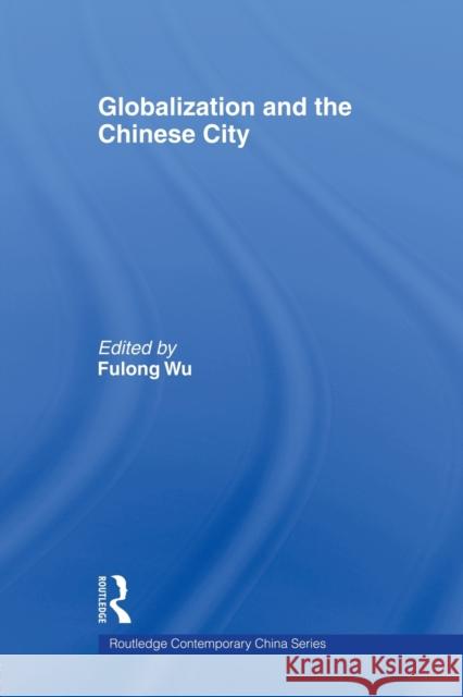 Globalization and the Chinese City Wu Fulong 9780415545907