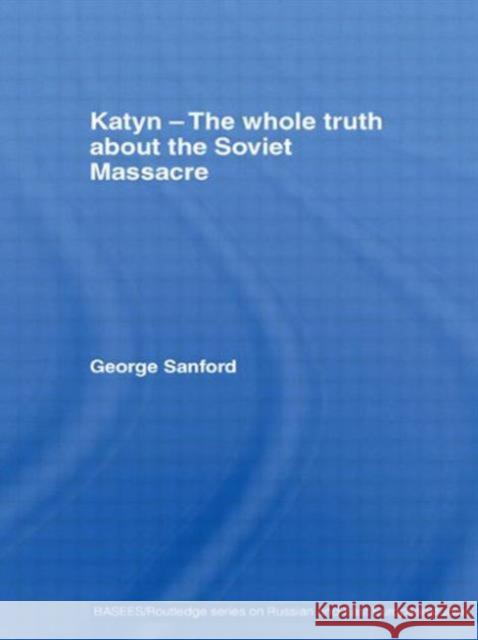 Katyn and the Soviet Massacre of 1940: Truth, Justice and Memory Sanford, George 9780415545945 Routledge