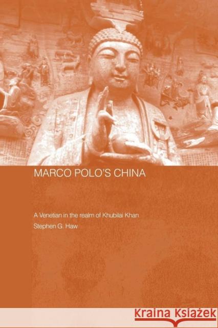 Marco Polo's China: A Venetian in the Realm of Khubilai Khan Haw, Stephen G. 9780415546003 Routledge