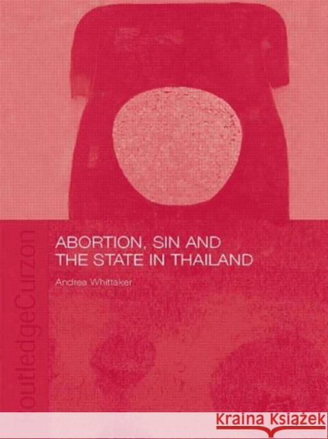 Abortion, Sin and the State in Thailand Whittaker Andrea 9780415546034 Routledge