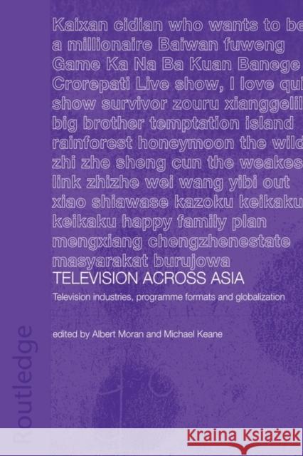 Television Across Asia: TV Industries, Programme Formats and Globalisation Keane, Michael 9780415546270 Routledge