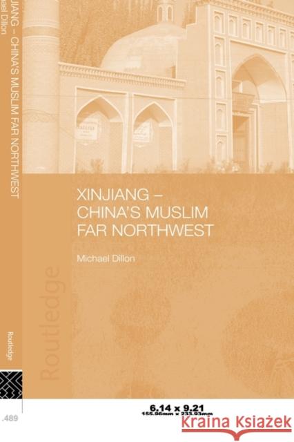 Xinjiang: China's Muslim Far Northwest Dillon, Michael 9780415546317