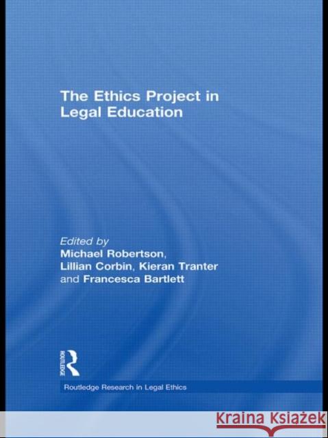 The Ethics Project in Legal Education Michael Robertson Lillian Corbin Francesca Bartlett 9780415546515