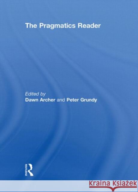 The Pragmatics Reader Peter Grundy Dawn Archer  9780415546591