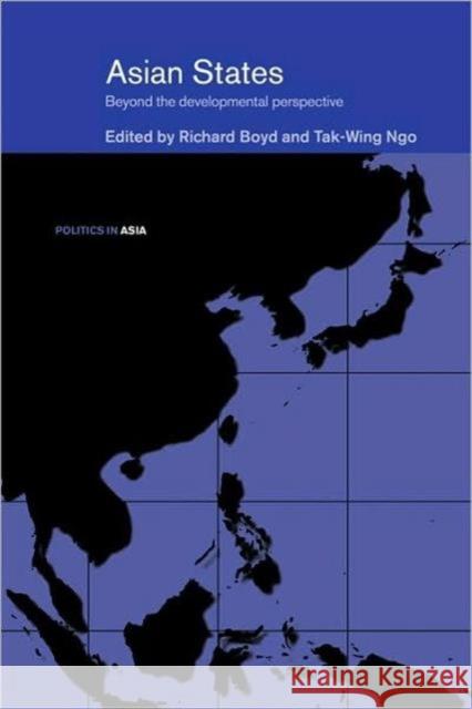 Asian States: Beyond the Developmental Perspective Boyd, Richard 9780415546638