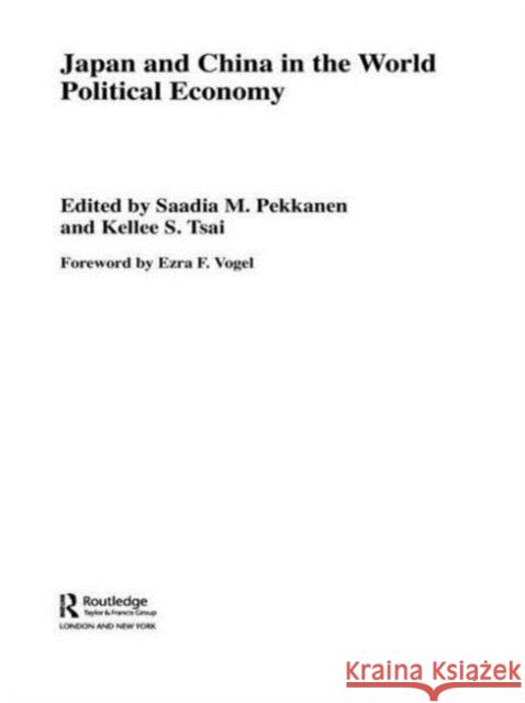 Japan and China in the World Political Economy Pekkanen Saadia 9780415546751 Routledge