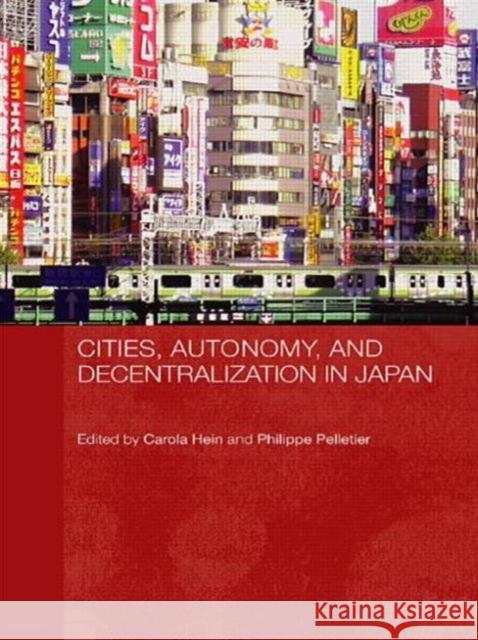 Cities, Autonomy, and Decentralization in Japan Hein Carola 9780415546966