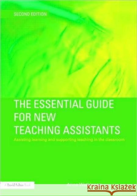 The Essential Guide for New Teaching Assistants: Assisting Learning and Supporting Teaching in the Classroom Watkinson, Anne 9780415547109 0